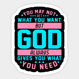 You May Not Get What You Want But God Always Gives You What You Need Sticker